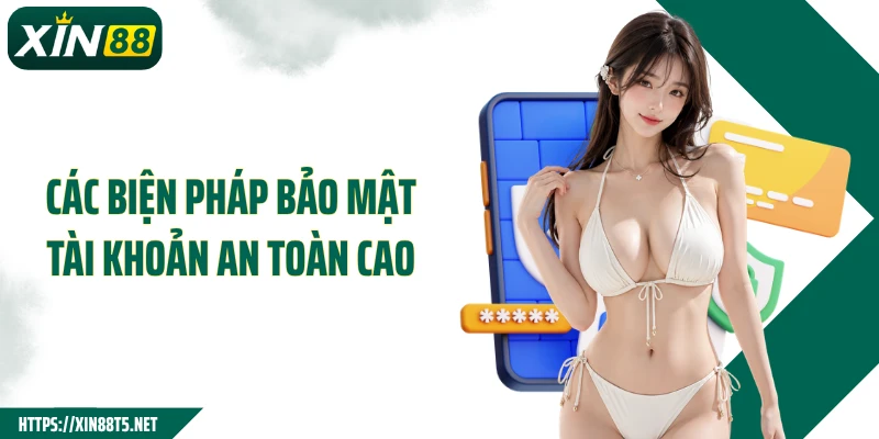 Các biện pháp bảo mật tài khoản an toàn cao