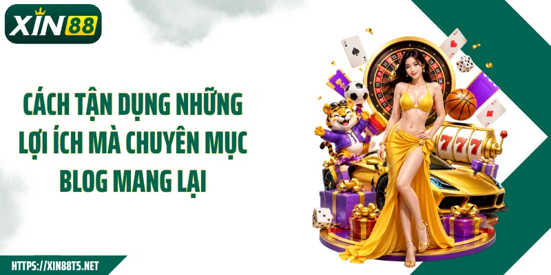 Cách tận dụng những lợi ích mà chuyên mục blog mang lại
