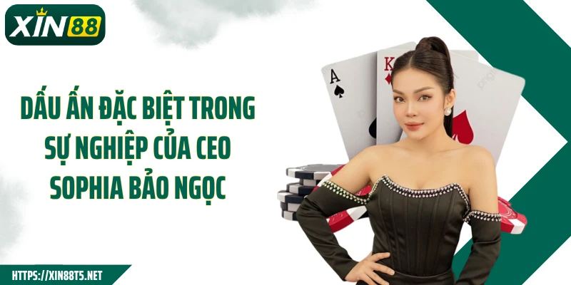 Dấu ấn đặc biệt trong sự nghiệp của CEO Sophia Bảo Ngọc