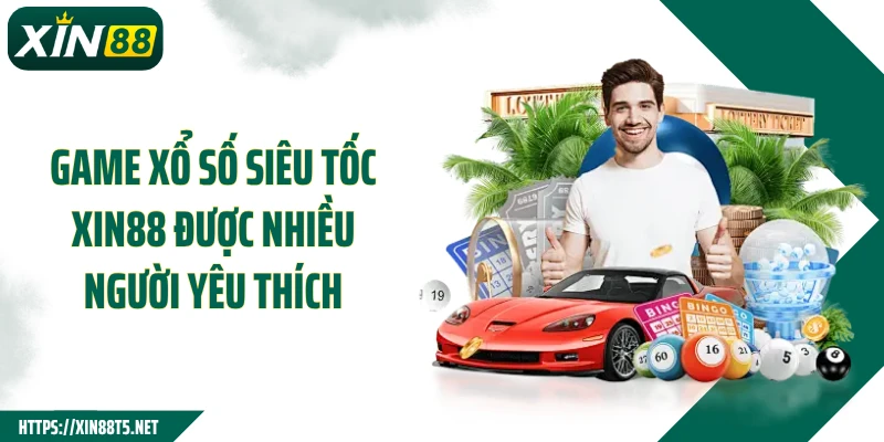 Game xổ số siêu tốc XIN88 được nhiều người yêu thích