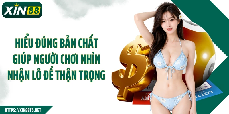Hiểu đúng bản chất giúp người chơi nhìn nhận lô đề thận trọng