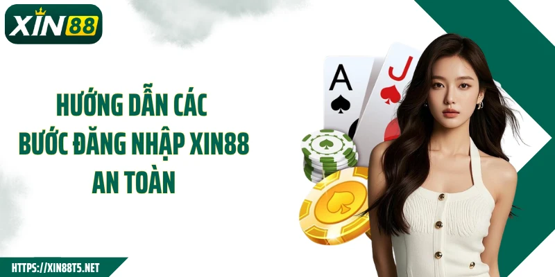 Hướng dẫn các bước đăng nhập XIN88 an toàn