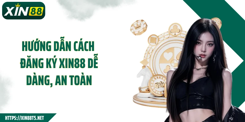 Hướng dẫn cách đăng ký XIN88 dễ dàng, an toàn