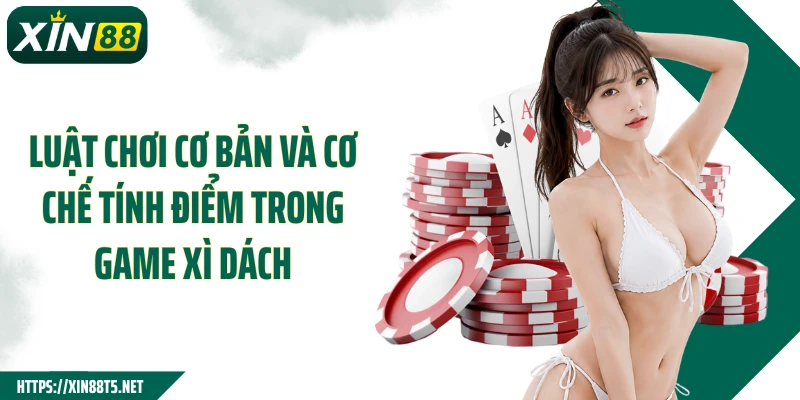 Luật chơi cơ bản và cơ chế tính điểm trong game xì dách