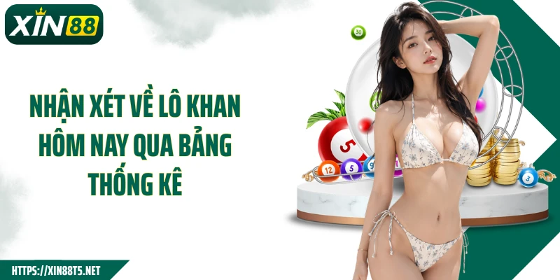 Nhận xét về lô khan hôm nay qua bảng thống kê