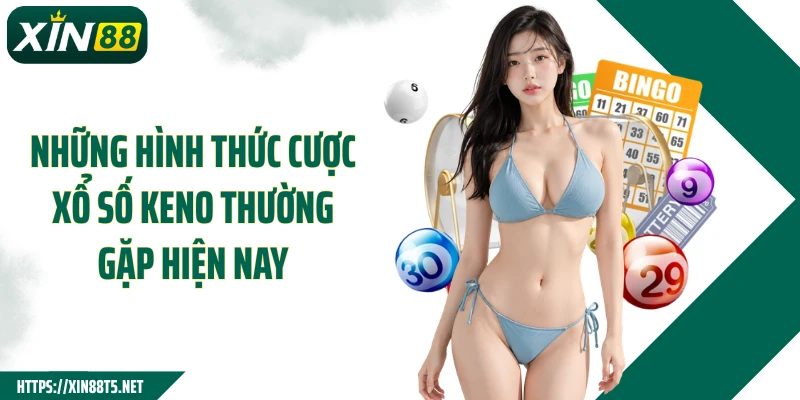 Những hình thức cược xổ số Keno thường gặp hiện nay