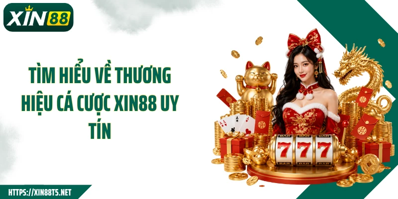 Tìm hiểu về thương hiệu cá cược Xin88 uy tín