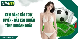 Xem Bảng Kèo Trực Tuyến - Bắt Kèo Chuẩn Từng Khoảnh Khắc