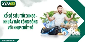 Xổ Số Siêu Tốac XIN88 - Khuấy Đảo Cộng Đồng Với Nhịp Chốt Số